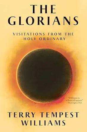 “The Glorians: Visitations from the Holy Ordinary” by Terry Tempest Williams